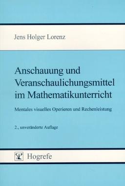 Anschauung und Veranschaulichungsmittel im Mathematikunterricht: Mentales visuelles Operieren und Rechenleistung