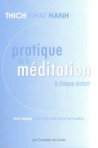 Pratique de la méditation à chaque instant : petit guide pour nos vies trop occupées