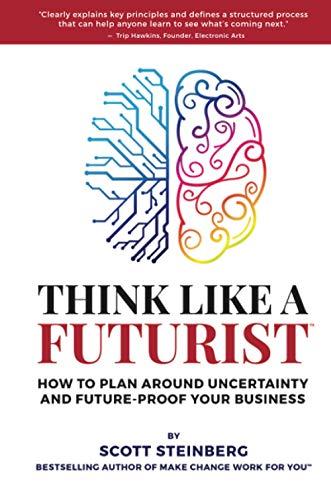 Think Like a Futurist: How to Plan Around Uncertainty and Future-Proof Your Business