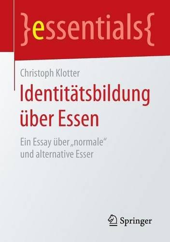 Identitätsbildung über Essen: Ein Essay über "normale" und alternative Esser (essentials)