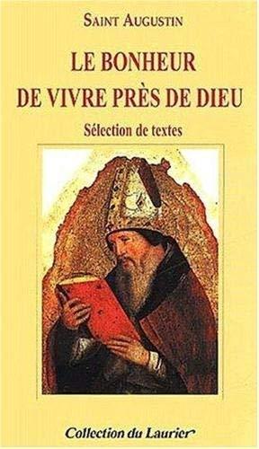 Le bonheur de vivre près de Dieu : sélection de textes