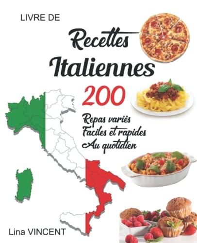 Livre de recettes italiennes: 200 Repas variés ,faciles et rapides au quotidien