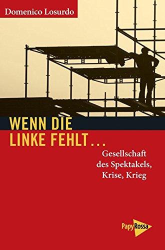 Wenn die Linke fehlt...: Gesellschaft des Spektakels, Krise, Krieg (Neue Kleine Bibliothek)