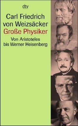 Große Physiker. Von Aristoteles bis Werner Heisenberg.