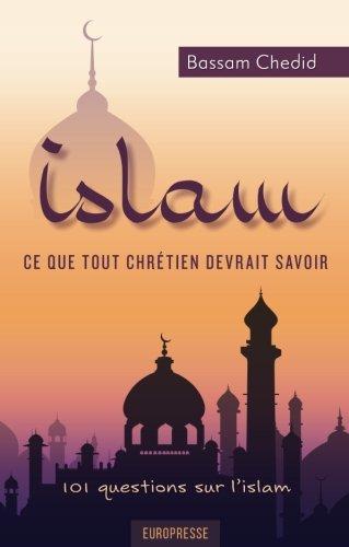 Islam - ce que tout chrétien devrait savoir: 101 questions sur l'islam