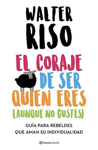 El coraje de ser quien eres (aunque no gustes): Guía para rebeldes que aman su individualidad (Biblioteca Walter Riso)