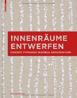 Innenräume entwerfen: Konzept, Typologie, Material, Konstruktion