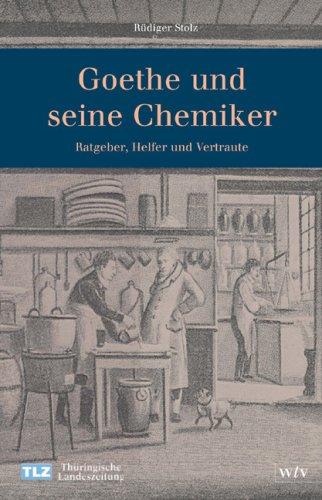 Goethe und seine Chemiker: Ratgeber, Helfer und Vertraute