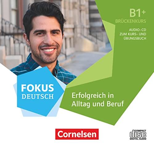 Fokus Deutsch - Allgemeine Ausgabe - B1+: Erfolgreich in Alltag und Beruf: Brückenkurs - Audio-CD zum Kurs- und Übungsbuch