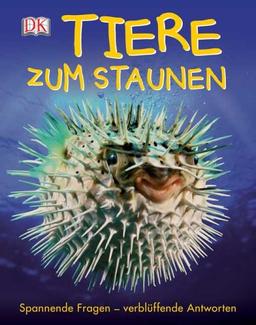 Tiere zum Staunen: Spannende Fragen - verblüffende Antworten