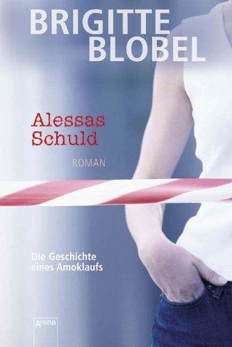 Alessas Schuld. Die Geschichte eines Amoklaufs. Roman