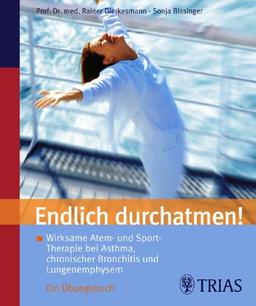 Endlich durchatmen: Wirksame Atem- und Sporttherapie bei Asthma, chronischer Bronchitis und Lungenemphysem. Ein Übungsbuch