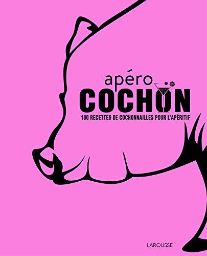 Apéro cochon : 100 recettes de cochonnailles pour l'apéritif