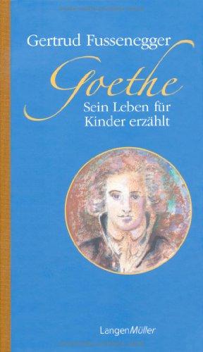 Goethe. Sein Leben für Kinder erzählt