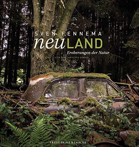 Lost Places: Neuland - Eroberungen der Natur. Sven Fennemas Natur- und Architektur-Bildband über geheimnisvolle Orte, Geisterstädte, Kirchen, Fabriken und Ruinen in Deutschland und Europa.