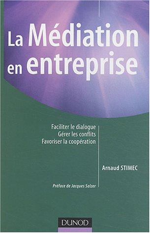 La médiation en entreprise : Faciliter le dialogue, gérer les conflits, favoriser les coopérations (Fonction Entrep)