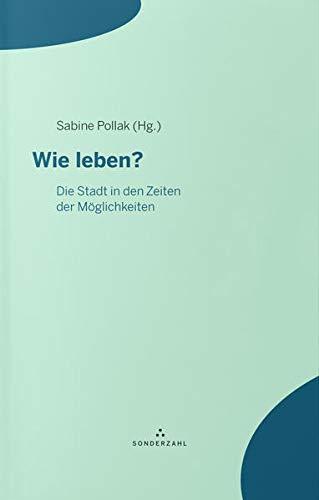 Wie leben?: Die Stadt in den Zeiten der Möglichkeiten (Linzer Augen)