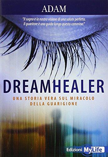 Dreamhealer. Una storia vera sul miracolo della guarigione