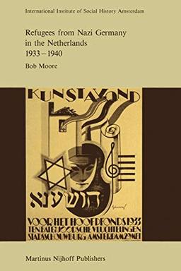 Refugees from Nazi Germany in the Netherlands 1933-1940 (Studies in Social History, 9, Band 9)