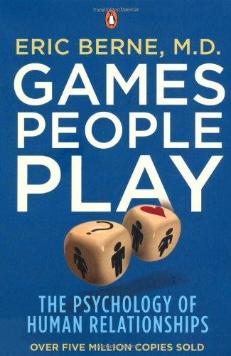 Games People Play: The Psychology of Human Relationships