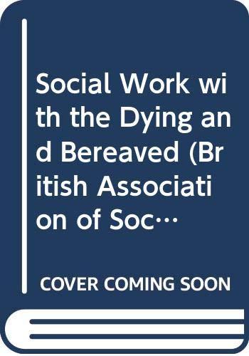 Social Work with the Dying and Bereaved (British Association of Social Workers (BASW) Practical Social Work S.)