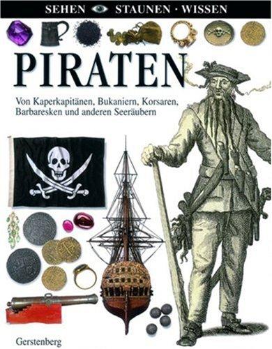 Piraten: Von Kaperkapitänen, Bukaniern, Korsaren, Barbaresken und anderen Seeräubern