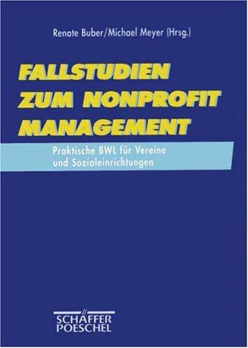 Fallstudien zum Nonprofit Management. Praktische BWL für Vereine und Sozialeinrichtungen