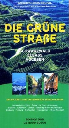 Die Grüne Straße: Schwarzwald - Elsass - Vogesen. Eine Kulturelle und Gastronomische Entdeckungsreise