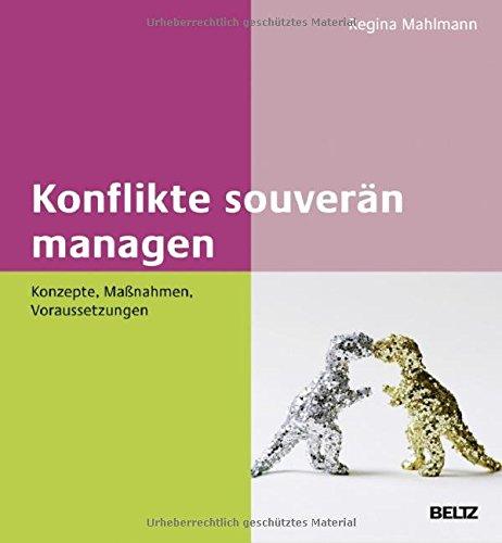 Konflikte souverän managen: Konzepte, Maßnahmen, Voraussetzungen