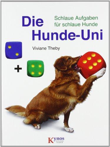 Die Hunde-Uni: Schlaue Aufgaben fÃ1/4r schlaue Hunde