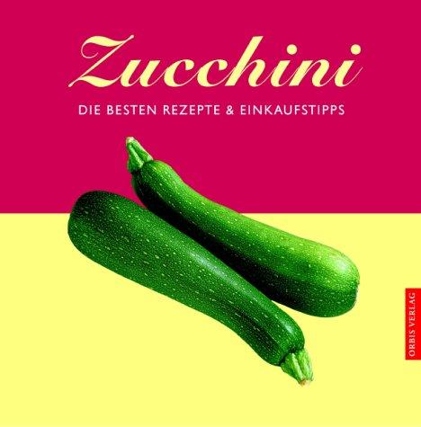 Zucchini. Die besten Rezepte und Einkaufstipps