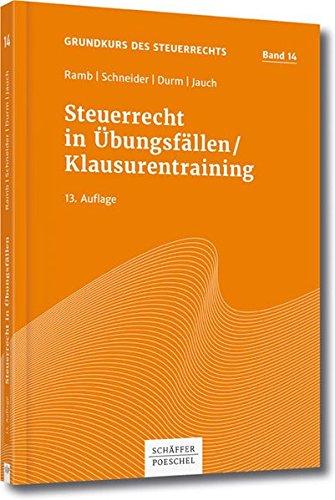 Steuerrecht in Übungsfällen, Klausurentraining, Grundkurs Bd. 14 (Grundkurs des Steuerrechts)