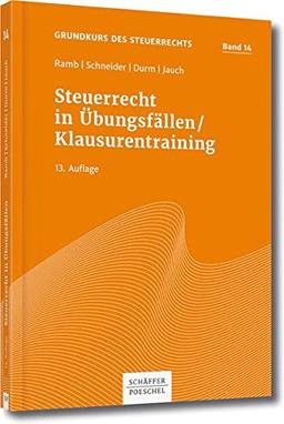 Steuerrecht in Übungsfällen, Klausurentraining, Grundkurs Bd. 14 (Grundkurs des Steuerrechts)