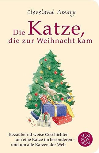 Die Katze, die zur Weihnacht kam: Bezaubernde weise Geschichten um eine Katze im Besonderen - und um alle Katzen der Welt (Fischer Taschenbibliothek)