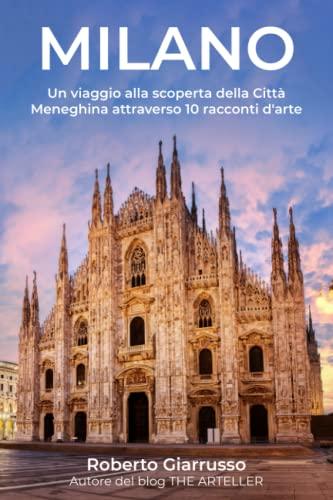 MILANO: Un viaggio alla scoperta della Città Meneghina attraverso 10 racconti d'arte