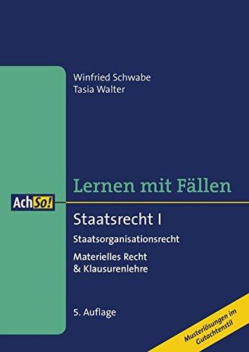 Lernen mit Fällen Staatsrecht I Staatsorganisationsrecht: Materielles Recht & Klausurenlehre Musterlösungen im Gutachtenstil