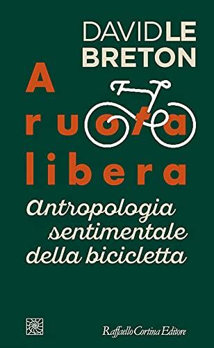 A Ruota Libera. Antropologia Sentimentale Della Bicicletta