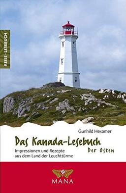 Das Kanada-Lesebuch – Der Osten: Impressionen und Rezepte aus dem Land der Leuchttürme (Reise-Lesebuch / Reiseführer für alle Sinne)