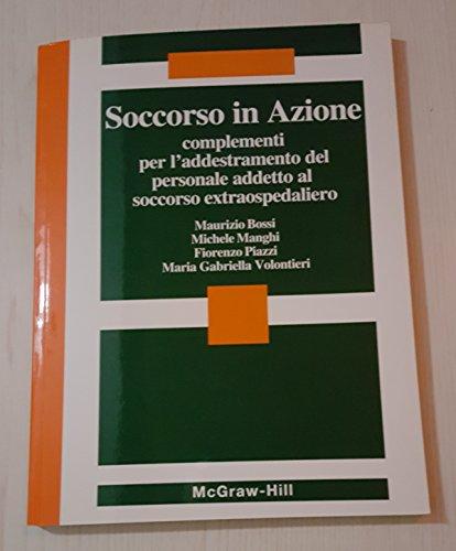 Soccorso in azione. Complementi per l'addestramento del personale addetto al soccorso extraospedaliero (Medicina)