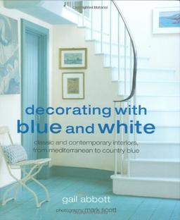 Decorating with Blue and White: Classic and Contemporary Interiors, from Mediterranean to Country Blue