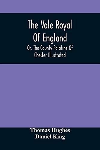 The Vale Royal Of England; Or, The County Palatine Of Chester Illustrated