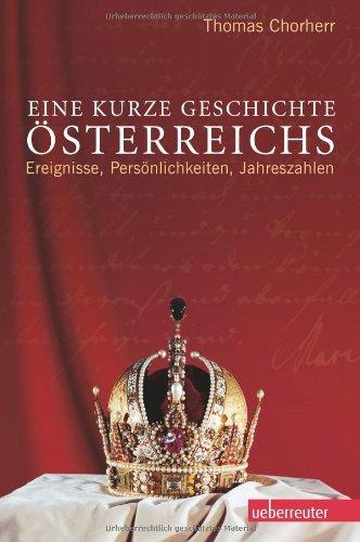 Eine kurze Geschichte Österreichs: Ereignisse, Persönlichkeiten, Jahreszahlen