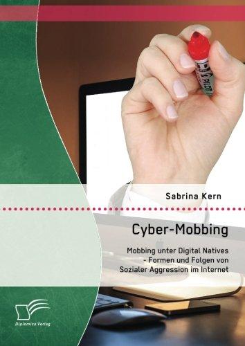 Cyber-Mobbing: Mobbing unter Digital Natives - Formen und Folgen von Sozialer Aggression im Internet