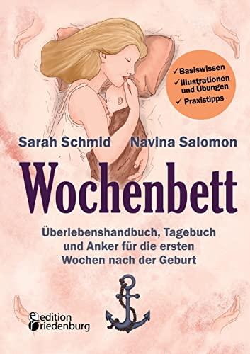 Wochenbett - Überlebenshandbuch, Tagebuch und Anker für die ersten Wochen nach der Geburt: Basiswissen, Illustrationen und Übungen, Praxistipps