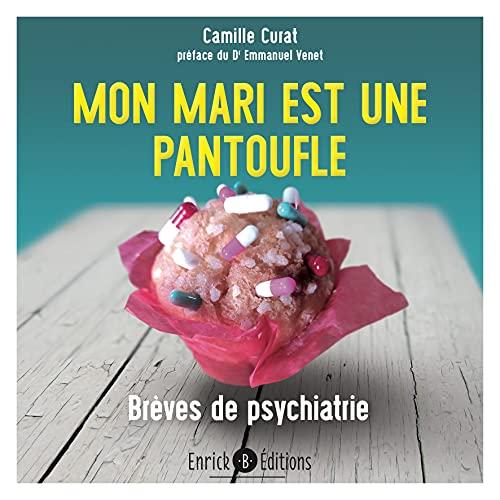 Mon mari est une pantoufle : brèves de psychiatrie