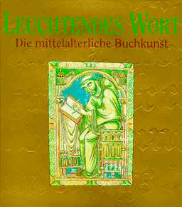 Leuchtendes Wort. Die mittelalterliche Buchkunst