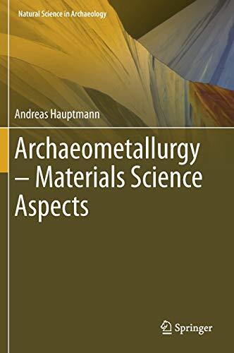 Archaeometallurgy – Materials Science Aspects (Natural Science in Archaeology)