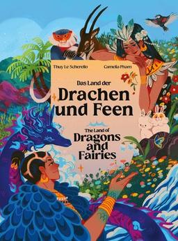 Das Land der Drachen und Feen - The Land of Dragons and Fairies: Zweisprachiges Kinderbuch Deutsch - Englisch / Eine vietnamesische Legende - A Vietnamese legend