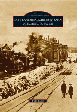 Auf Schienen Unterwegs: Die Transsibirische Eisenbahn: Die frühen Jahre 1900 - 1916