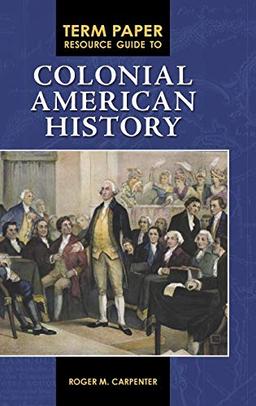 Term Paper Resource Guide to Colonial American History (Term Paper Resource Guides)